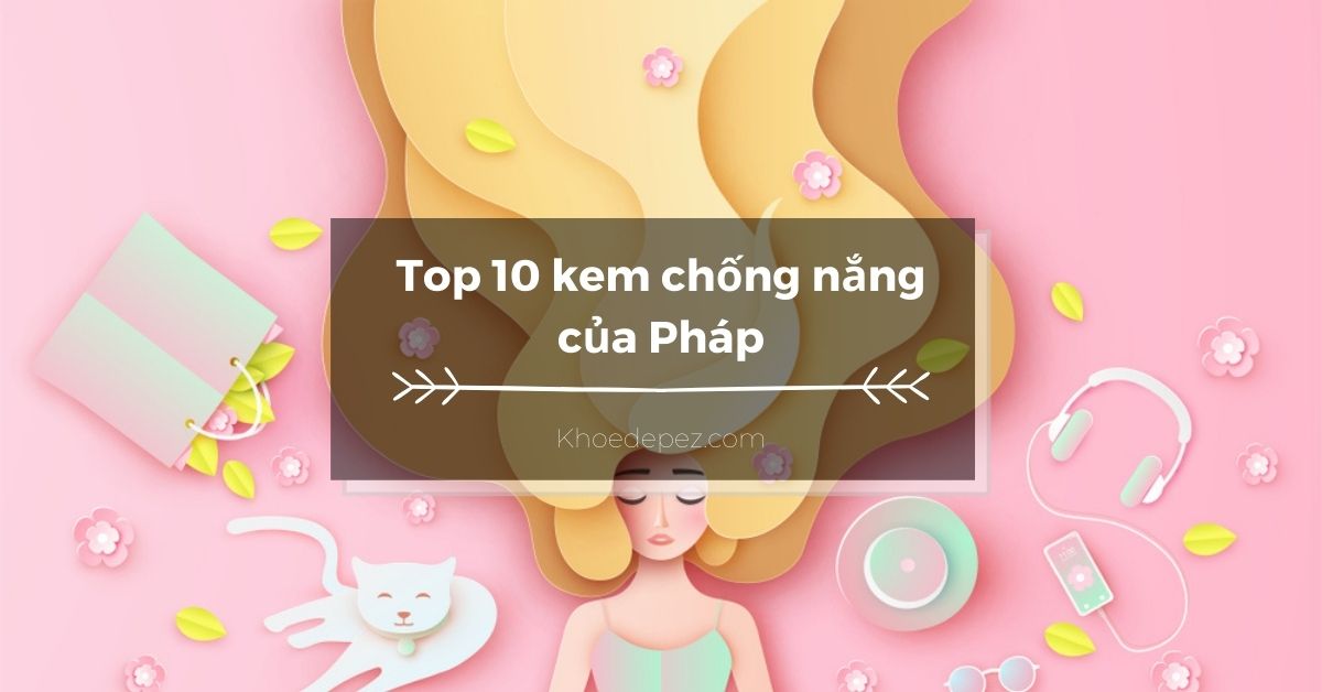 Top kem chống nắng của Pháp