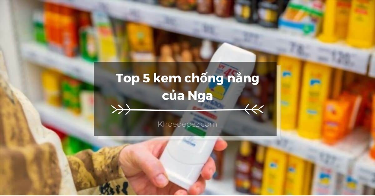 Top kem chống nắng của Nga