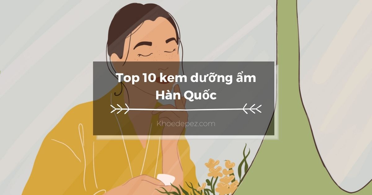 Top kem dưỡng ẩm Hàn Quốc