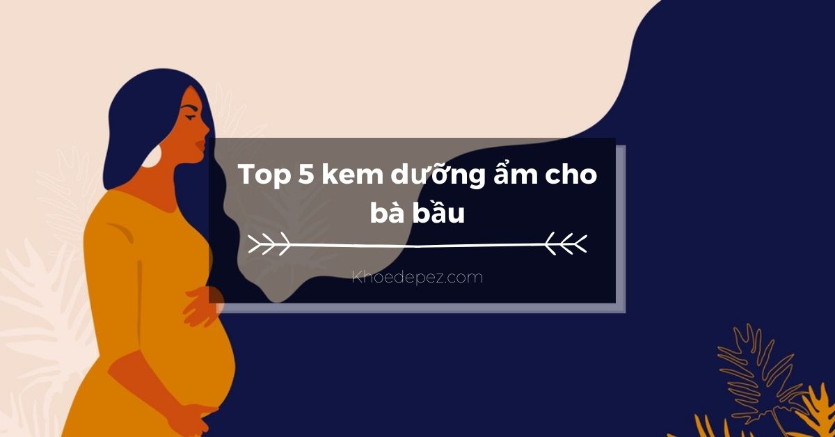 Top kem dưỡng ẩm cho bà bầu