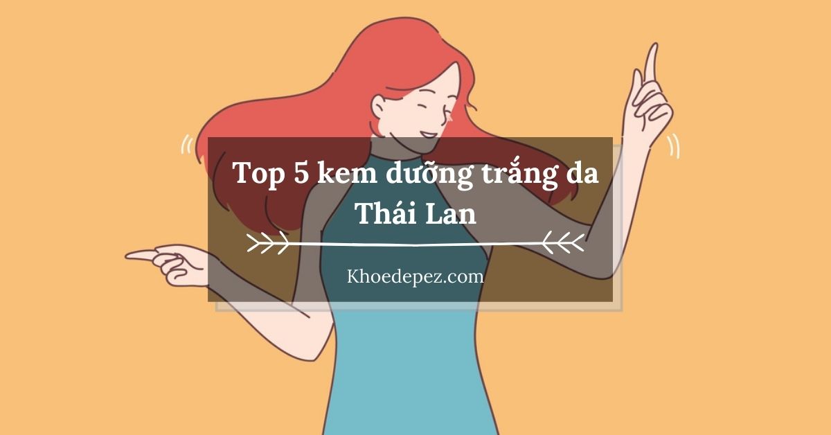 Top kem dưỡng trắng da Thái Lan