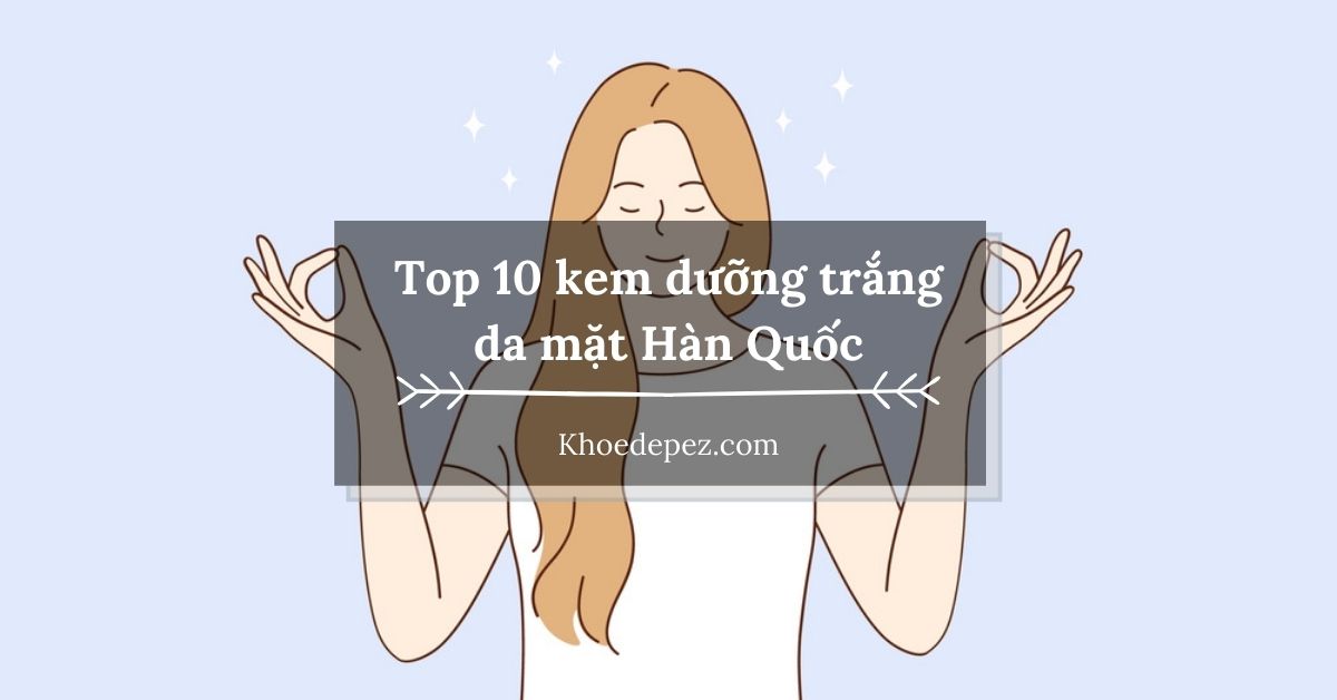 Top kem dưỡng trắng da mặt Hàn Quốc