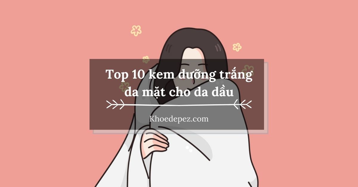 Top kem dưỡng trắng da mặt cho da dầu