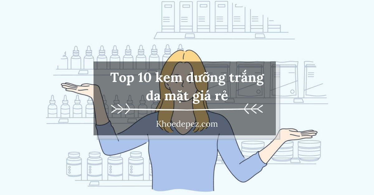 Top kem dưỡng trắng da mặt giá rẻ