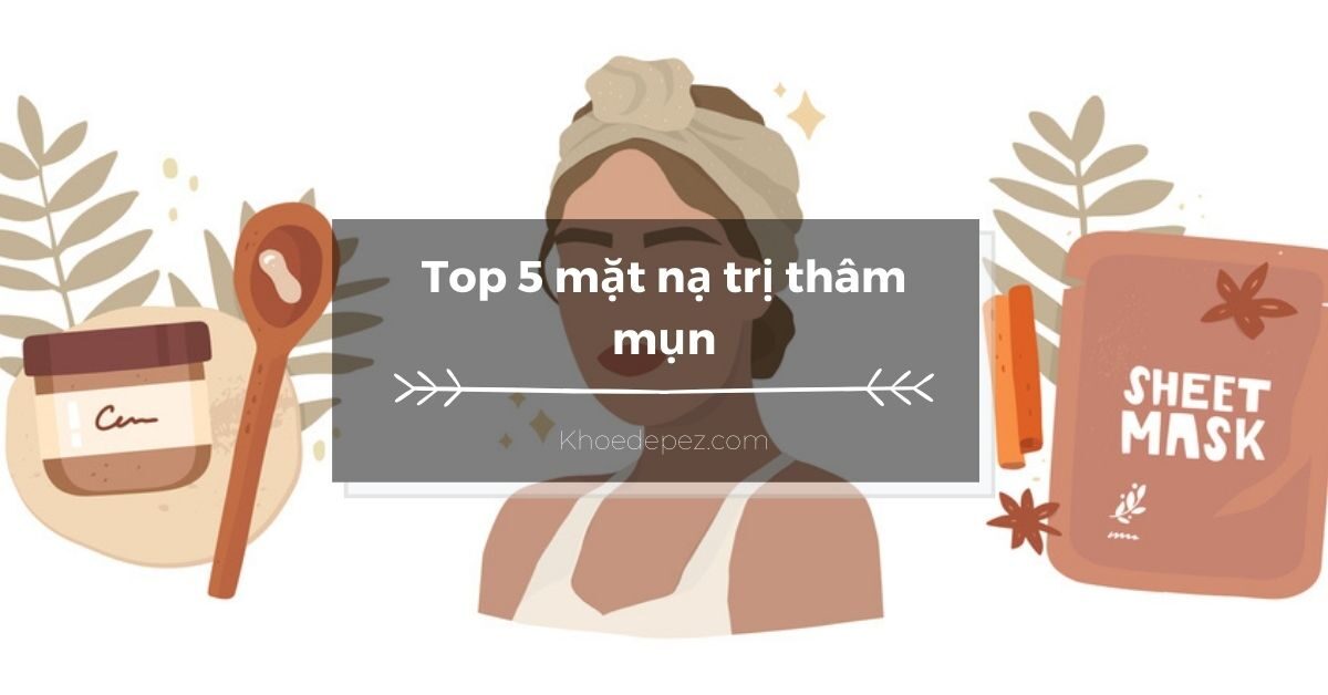 Top mặt nạ trị thâm mụn