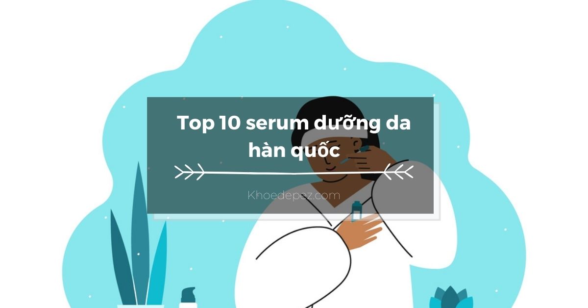 Top serum dưỡng da hàn quốc