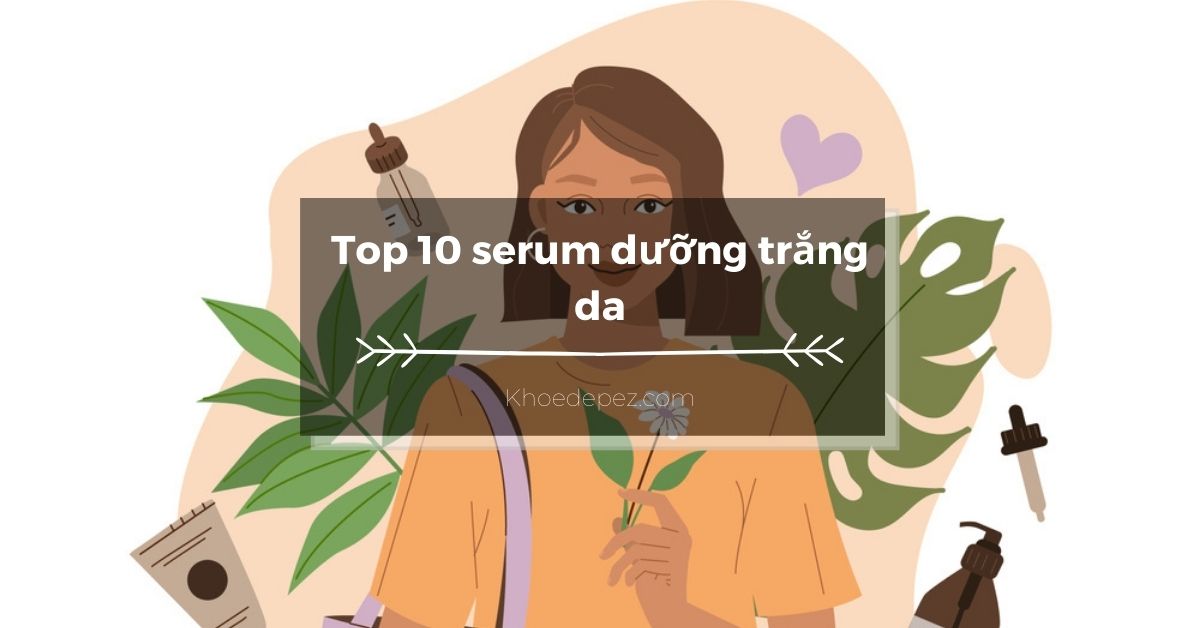 Top serum dưỡng trắng da