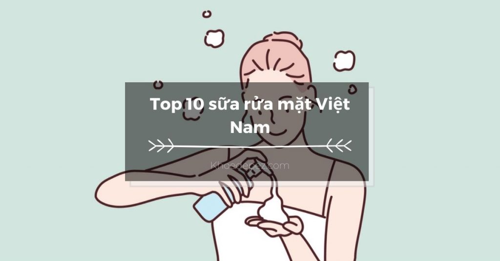 Top sữa rửa mặt Việt Nam