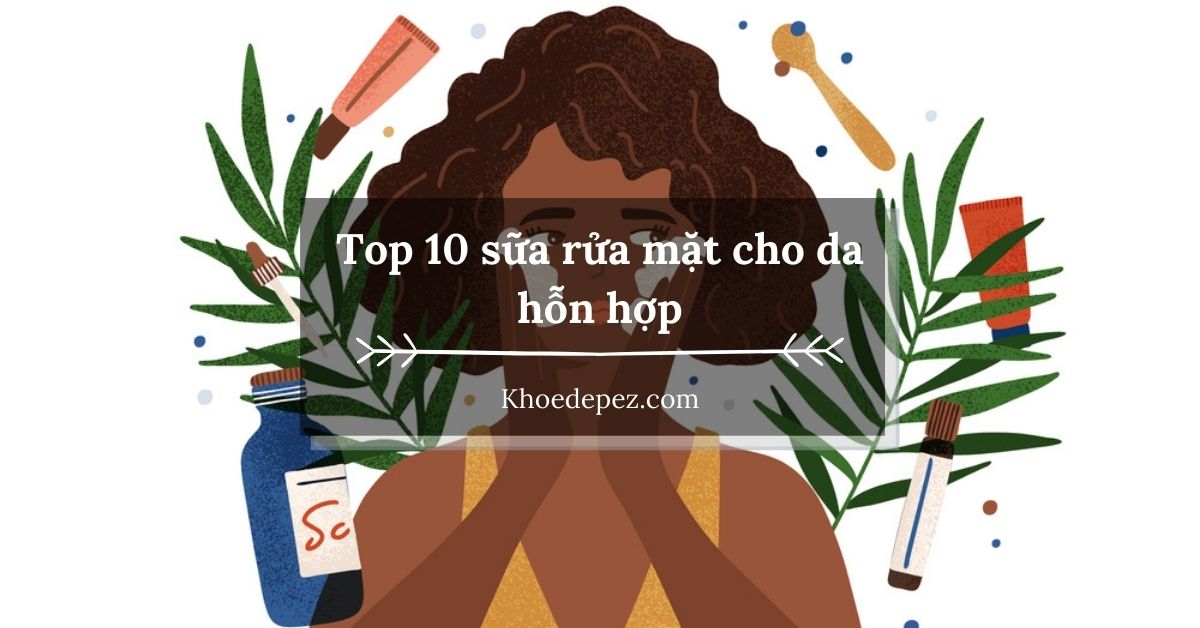 Top sữa rửa mặt cho da hỗn hợp