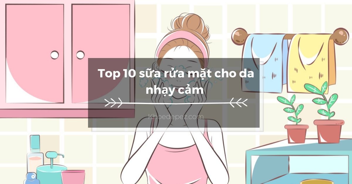 Top sữa rửa mặt cho da nhạy cảm