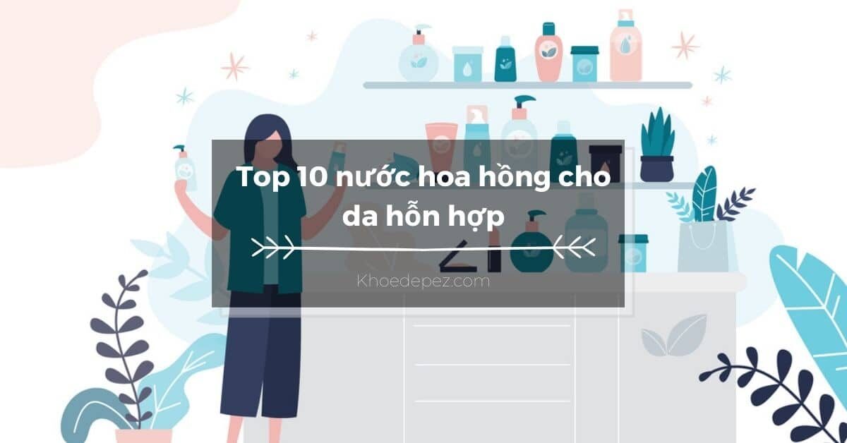 Top nước hoa hồng cho da hỗn hợp