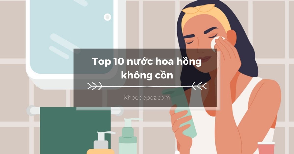 Top nước hoa hồng không cồn