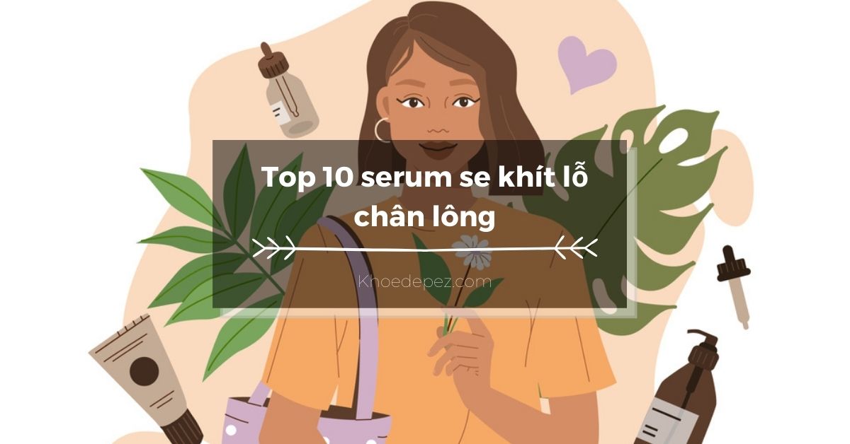 Top serum se khít lỗ chân lông