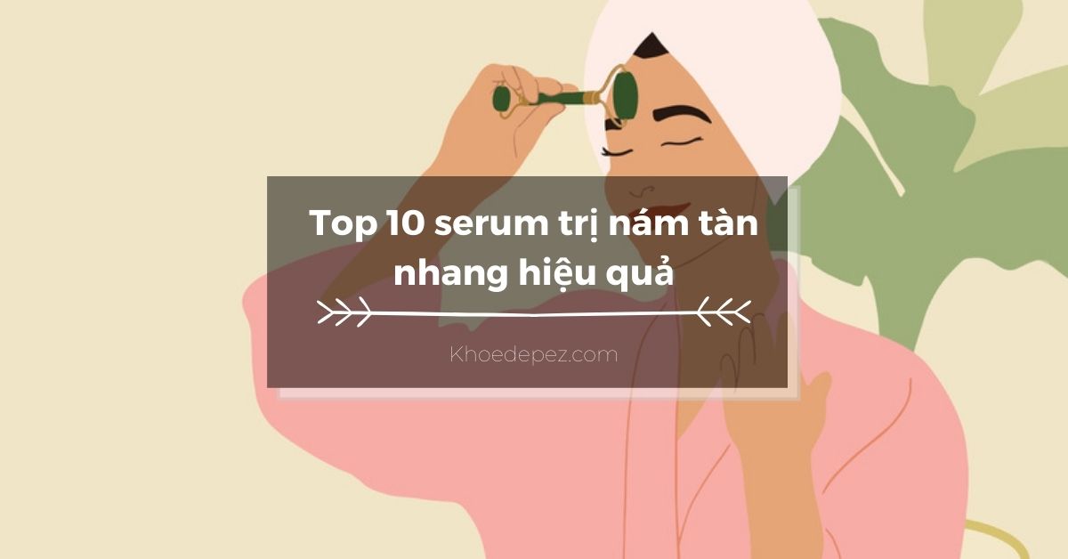 Top serum trị nám tàn nhang