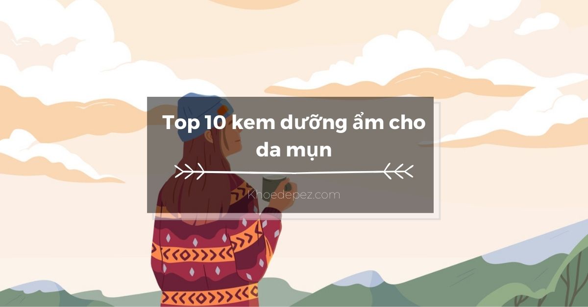 Top kem dưỡng ẩm cho da mụn