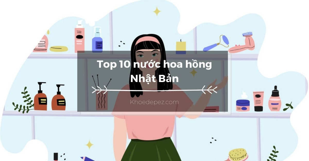 Top nước hoa hồng Nhật Bản