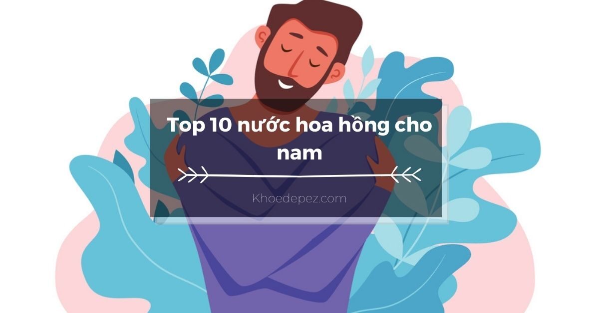 Top nước hoa hồng cho nam