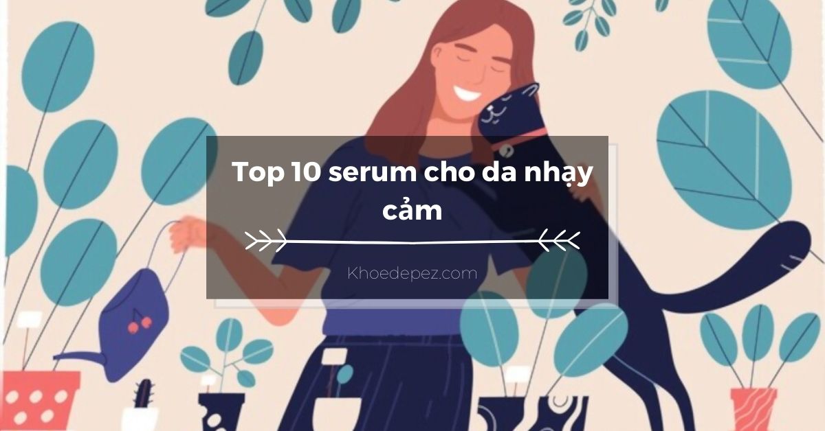 Top serum cho da nhạy cảm