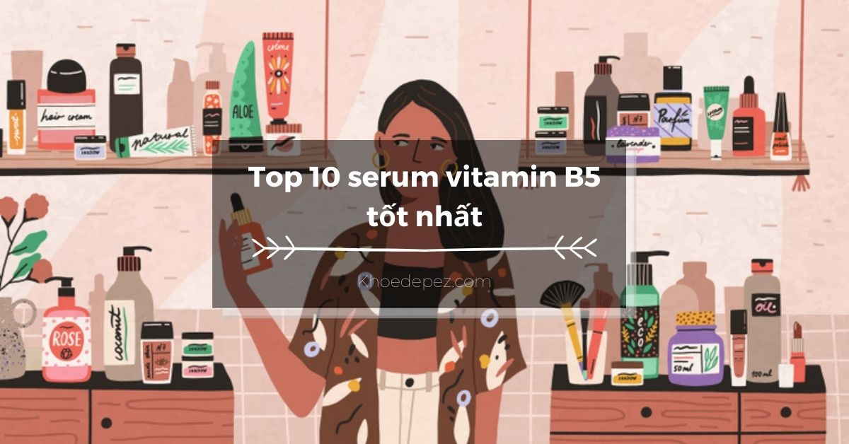 Top serum vitamin B5 tốt nhất