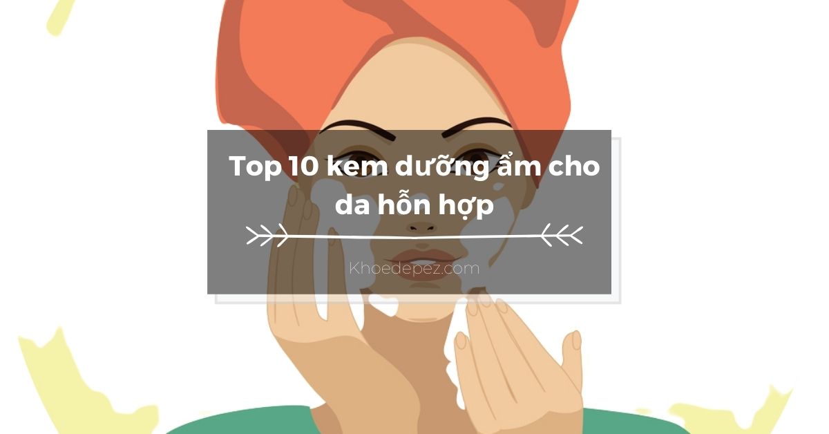 Top kem dưỡng ẩm cho da hỗn hợp