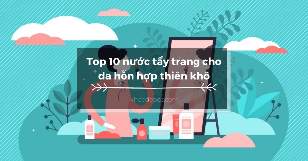 Top nước tẩy trang cho da hỗn hợp thiên khô