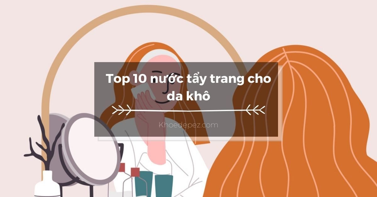 Top nước tẩy trang cho da khô