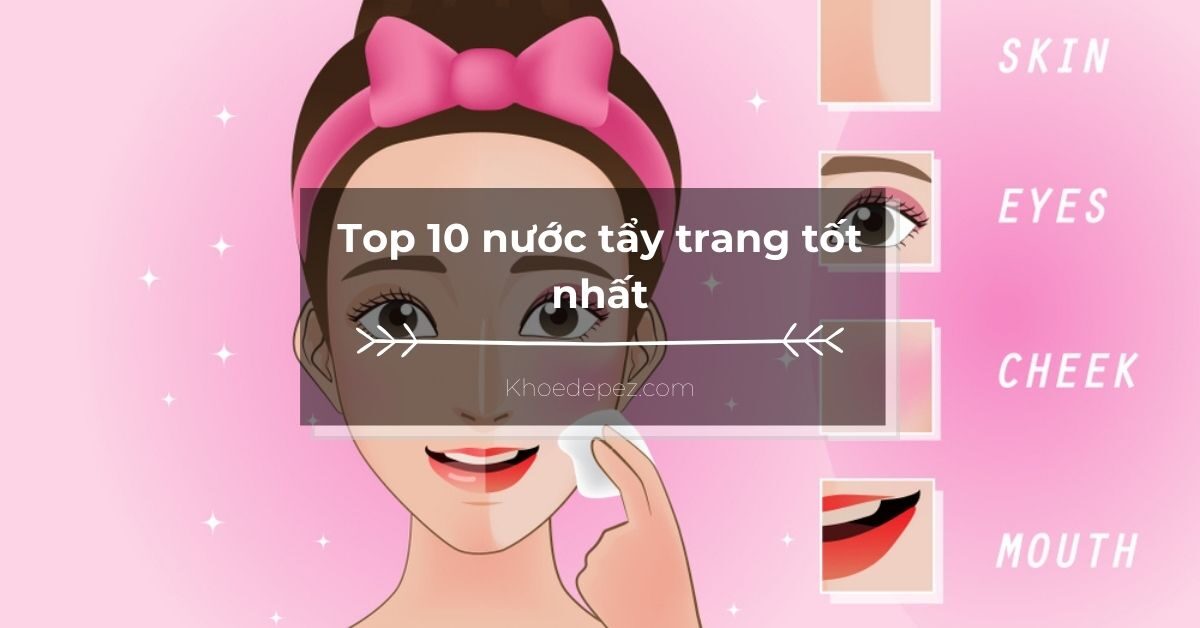 Top nước tẩy trang tốt nhất