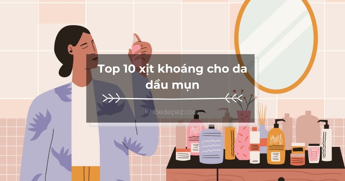 Top xịt khoáng cho da dầu mụn