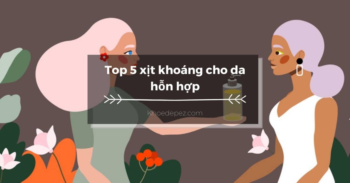 Top xịt khoáng cho da hỗn hợp